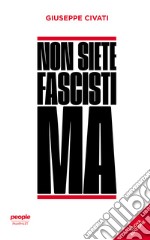 Non siete fascisti ma. Nuova ediz. libro