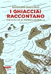 I ghiacciai raccontano libro