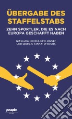 Ubergabe des staffelstabs. Zehn Sportler, die es nach Europa geschafft haben libro