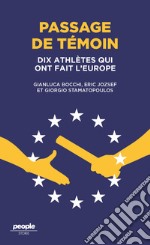 Passage de temoin. Dix athletes qui ont fait l'Europe libro