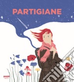 Partigiane. Ediz. a colori libro