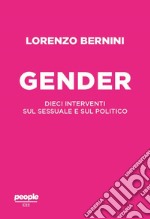 Il gender. Dieci interventi sul sessuale e sul politico libro