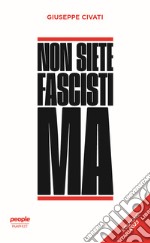 Non siete fascisti ma. Ediz. 2023 libro