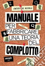 Manuale per fabbricare una teoria del complotto. Nuova ediz.