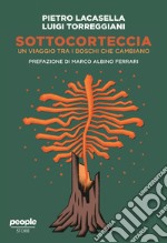 Sottocorteccia. Un viaggio tra i boschi che cambiano