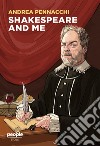 Shakespeare and me. Nuova ediz. libro di Pennacchi Andrea