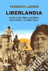 Liberlandia. Come l'estrema destra si è presa l'Argentina libro