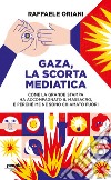 Gaza, la scorta mediatica. Come la grande stampa ha accompagnato il massacro. E perché me ne sono chiamato fuori libro