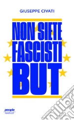 Non siete fascisti but libro