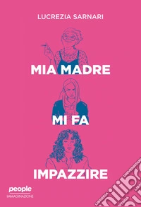 Mia madre mi fa impazzire