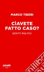 Cìavete fatto caso? Scritti politici libro