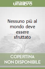 Nessuno più al mondo deve essere sfruttato