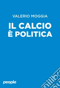Il calcio è politica. Lo sport come antidoto al nazionalismo libro