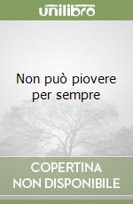 Non può piovere per sempre libro