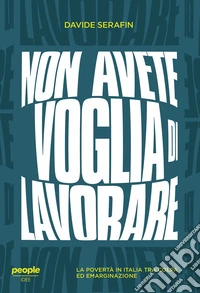 Non avete voglia di lavorare. La povertà in Italia tra colpa ed emarginazione libro