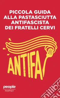 Piccola guida alla pastasciutta antifascista dei fratelli Cervi. Nuova ediz. libro