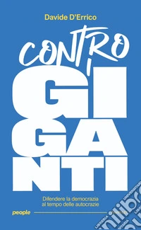 Contro i giganti. Difendere la democrazia al tempo delle autocrazie libro