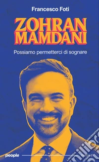 Zohran Mamdani. Possiamo permetterci di sognare. Nuova ediz. libro