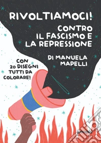 Rivoltiamoci! Contro il fascismo e la repressione libro