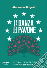 La danza del pavone. Il grande imbroglio di Viktor Orbán libro
