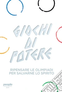Giochi di potere. Ripensare le Olimpiadi per salvarne lo spirito libro