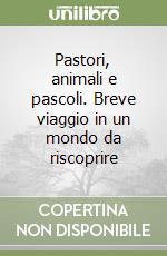 Pastori, animali e pascoli. Breve viaggio in un mondo da riscoprire