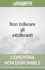 Non tollerare gli intolleranti libro