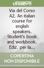 Via del Corso A2. An italian course for english speakers. Student's book and workbook. Ediz. per la scuola. Con CD-Audio libro
