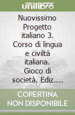 Nuovissimo Progetto italiano 3. Corso di lingua e civiltà italiana. Gioco di società. Ediz. per la scuola libro