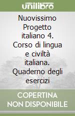 Nuovissimo Progetto italiano 4. Corso di lingua e civiltà italiana. Quaderno degli esercizi libro