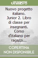 Nuovo progetto italiano. Junior 2. Libro di classe per insegnanti. Corso d'italiano per ragazzi stranieri. Livello elementare (A2). Ediz. per la scuola. Con DVD video. Con CD-Audio libro