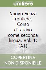 Nuovo Senza frontiere. Corso d'italiano come seconda lingua. Vol. 1: (A1) libro