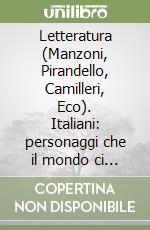 Letteratura (Manzoni, Pirandello, Camilleri, Eco). Italiani: personaggi che il mondo ci invidia (B1-B2) libro
