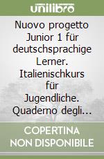 Nuovo progetto Junior 1 für deutschsprachige Lerner. Italienischkurs für Jugendliche. Quaderno degli esercizi. Ediz. per la scuola libro