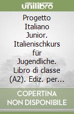 Progetto Italiano Junior. Italienischkurs für Jugendliche. Libro di classe (A2). Ediz. per la scuola libro