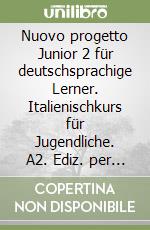 Nuovo progetto Junior 2 für deutschsprachige Lerner. Italienischkurs für Jugendliche. A2. Ediz. per la scuola libro