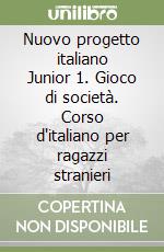 Nuovo progetto italiano Junior 1. Gioco di società. Corso d'italiano per ragazzi stranieri libro