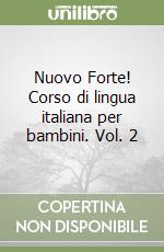 Nuovo Forte! Corso di lingua italiana per bambini. Vol. 2 libro
