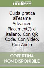 Guida pratica all'esame Advanced Placement® di italiano. Con QR Code. Con Video. Con Audio