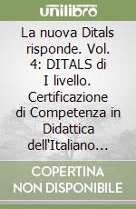 La nuova Ditals risponde. Vol. 4: DITALS di I livello. Certificazione di Competenza in Didattica dell'Italiano a Stranieri libro