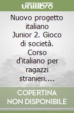 Nuovo progetto italiano Junior 2. Gioco di società. Corso d'italiano per ragazzi stranieri. Livello elementare (A2) libro