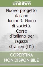 Nuovo progetto italiano Junior 3. Gioco di società. Corso d'italiano per ragazzi stranieri (B1) libro