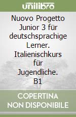 Nuovo Progetto Junior 3 für deutschsprachige Lerner. Italienischkurs für Jugendliche. B1 libro