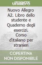 Nuovo Allegro A2. Libro dello studente e Quaderno degli esercizi. Corso d'italiano per stranieri libro