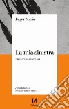 La mia sinistra. Rigenerare la speranza libro di Morin Edgar