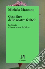 Cosa fare delle nostre ferite? La fiducia e l'accettazione dell'altro libro