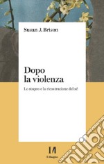 Dopo la violenza. Lo stupro e la ricostruzione del sé