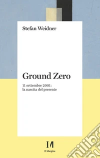 Ground zero. 11 settembre 2001. La nascita del presente