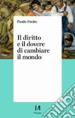 Il diritto e il dovere di cambiare il mondo. Per una pedagogia dell'indignazione libro