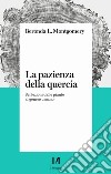 La pazienza della quercia. Sei lezioni dalle piante al genere umano libro